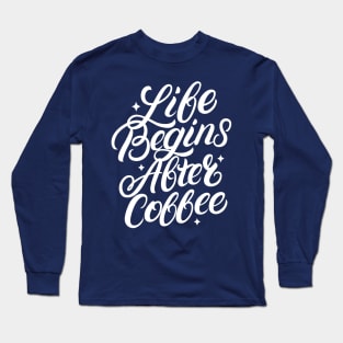 Live Begins After Coffee Long Sleeve T-Shirt